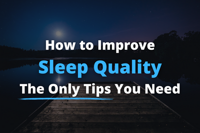 How to Improve Sleep Quality: The Only Tips You Need