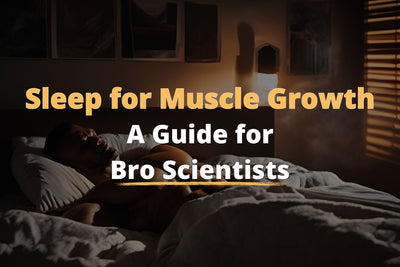 Sleep for Muscle Growth: A Guide for Bro Scientists