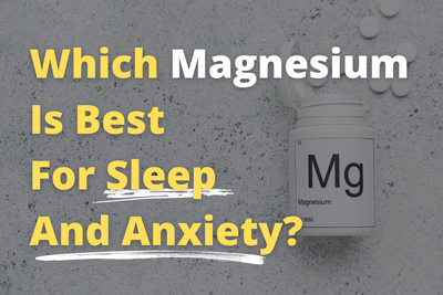 Which Magnesium is Best for Sleep and Anxiety?