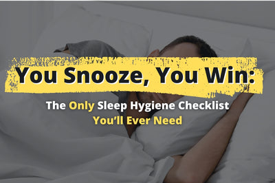 You Snooze, You Win: The Only Sleep Hygiene Checklist You’ll Ever Need